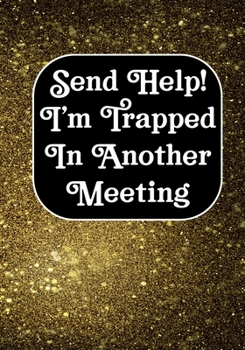 Send Help! I'm Trapped In Another Meeting: Coworker Notebook, Sarcastic Humor, Funny Gag Gift Work, Boss, Colleague, Employee, HR, Office Journal Meeting Logbook (employee appreciation gifts)