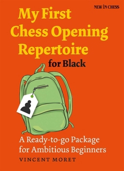 Paperback My First Chess Opening Repertoire for Black: A Ready-To-Go Package for Ambitious Beginners Book
