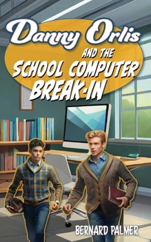 Danny Orlis and the School Computer Break-In - Book  of the Danny Orlis Adventure