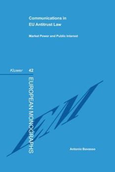 Communications in Eu Antitrust Law: Antitrust, Market Power, and Public Interest (European Monographs, 42.)