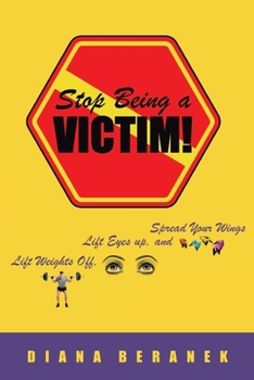 Paperback Stop Being A Victim!: Lift Weights Off, Lift Eyes Up, and Spread Your Wings Book