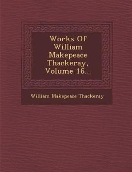 The Works Of William Makepeace Thackeray; Volume 16