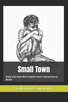 Paperback Small Town: State and town don't matter none-only serves to divide Book