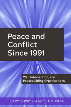 Hardcover Peace and Conflict Since 1991: War, Intervention, and Peacebuilding Organizations Book
