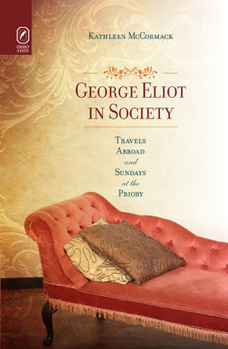 Hardcover George Eliot in Society: Travels Abroad and Sundays at the Priory Book