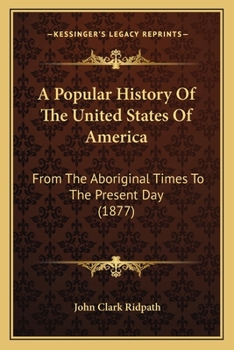 Paperback A Popular History Of The United States Of America: From The Aboriginal Times To The Present Day (1877) Book