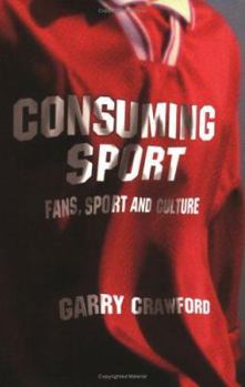 Paperback Consuming Sport: Fans, Sport and Culture Book