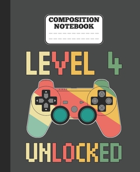 Composition Notebook - Level 4 Unlocked: funny retro vintage 4th Gamer Birthday Gift wide ruled notebook / journal gaming lovers gift