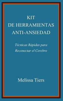 Paperback Kit de Herramientas Anti-Ansiedad: Técnicas Rápidas Para Reconectar El Cerebro [Spanish] Book