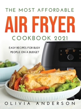 Hardcover The Most Affordable Air Fryer Cookbook 2021: Easy Recipes For Busy People On a Budget Book