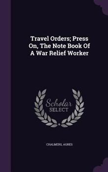 Hardcover Travel Orders; Press On, The Note Book Of A War Relief Worker Book
