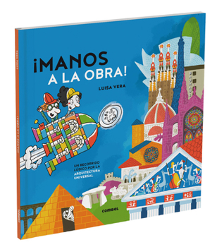 Hardcover Manos a la Obra / Let's Get to Work: Un Recorrido Lúdico Por La Arquitectura Universal / A Playful Journey Through Universal Architecture Volume 2 [Spanish] Book