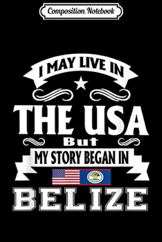 Composition Notebook: I May Live In USA My Heart In Belize Belizean Gift  Journal/Notebook Blank Lined Ruled 6x9 100 Pages