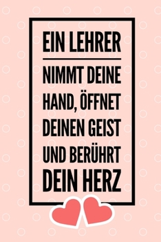 Paperback Ein Lehrer Nimmt Deine Hand, Öffnet Deinen Geist Und Berührt Dein Herz: A5 KARIERT Geschenkidee für Lehrer Erzieher - Abschiedsgeschenk Grundschule - [German] Book