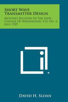 Short Wave Transmitter Design: Monthly Bulletin of the State College of Washington, V12, No. 2, July, 1929