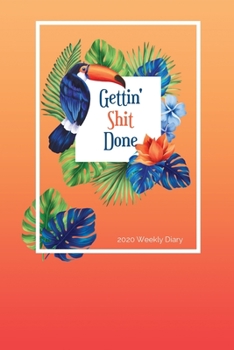 2020 Weekly Diary, Gettin' Shit Done : 1 Year, January to December, UK Schedule and Appointment Planner for Goal Setting and Reflection with a Tropical Design