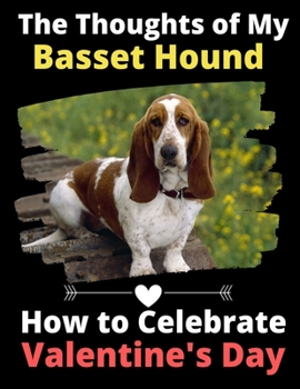 The Thoughts of My Basset Hound: How to Celebrate Valentine's Day
