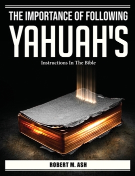 Paperback The Importance Of Following Yahuah's: Instructions In The Bible Book