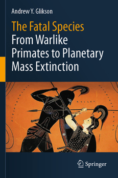 Paperback The Fatal Species: From Warlike Primates to Planetary Mass Extinction Book