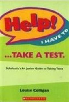 Paperback Help! I have to -- take a test: Scholastics A+ junior guide to studying Book