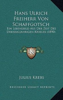 Paperback Hans Ulrich Freiherr Von Schaffgotsch: Ein Lebensbild Aus Der Zeit Des Dreissigjahrigen Krieges (1890) [German] Book