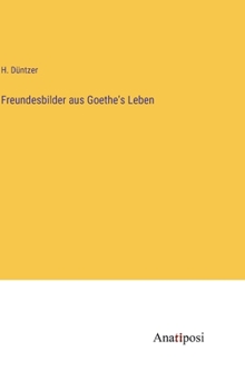 Hardcover Freundesbilder aus Goethe's Leben [German] Book