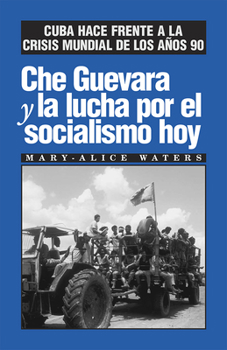 Paperback Che Guevara Y La Lucha Por El Socialismo Hoy: Cuba Hace Frente a la Crisis Mundial de Los Años 90 [Spanish] Book
