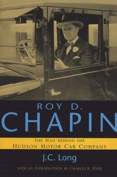 Paperback Roy D. Chapin: The Man Behind the Hudson Motor Car Company Book