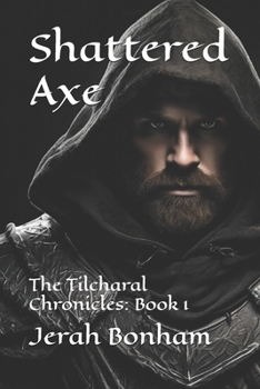 Paperback Shattered Axe: The Tilcharal Chronicles: Book 1 Book