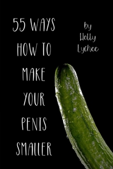 55 Ways How To Make Your Penis Smaller: Funny Fake Book Cover, Gag Gifts For Men & Women, Lined Journal
