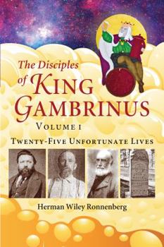 Paperback The Disciples of King Gambrinus, Volume I: Twenty-five Unfortunate Lives Book