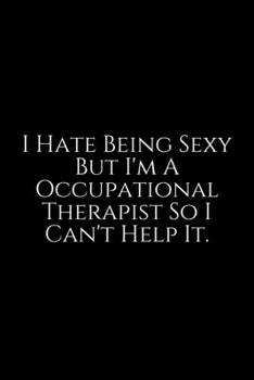 Paperback I Hate Being Sexy: Occupational Therapy Notebook / Occupational Therapy Gifts / 6x9 Journal - Putting the FUN in ... Planning, Occupation Book