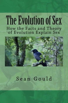 The Evolution of Sex: How the Facts and Theory of Evolution Explain Sex