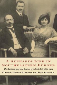 Paperback A Sephardi Life in Southeastern Europe: The Autobiography and Journals of Gabriel Arié, 1863-1939 Book