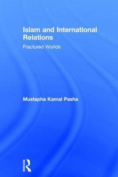 Hardcover Islam and International Relations: Fractured Worlds Book