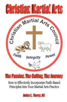 Paperback Christian Martial Arts: The Passion, The Calling The Journey Book