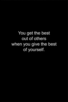 Paperback You get the best out of others when you give the best of yourself.: Journal or Notebook (6x9 inches) with 120 doted pages. Book