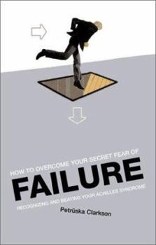 Paperback How to Overcome Your Secret Fear of Failure: Recognizing and Beating Your Achilles Syndrome Book