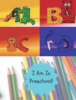 I Am In Preschool! ABCD: Introductory Multi Use Sketch Book: 7.44" x 9.69", Sketchbook: 130 pages, Sketching, Drawing & Creative Doodling.