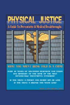 Paperback Physical Justice: A Guide to Preventative & Medical Breakthroughs Book