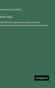 Mata-Hari: oder Wanderungen eines indonesischen Sprachforschers durch die drei Reiche der Natur (German Edition)