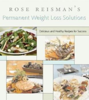 Paperback Rose Reisman's Secrets for Permanent Weight Loss: With 150 Declicious and Healthy Recipes for Success Book