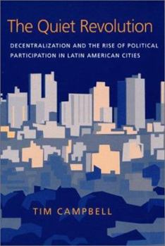 Paperback The Quiet Revolution: Decentralization and the Rise of Political Participation in Latin American Cities Book
