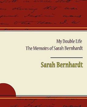 Paperback My Double Life - The Memoirs of Sarah Bernhardt Book