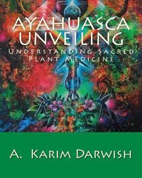 Paperback Ayahuasca Unveiling: Understanding Sacred Plant Medicine Book