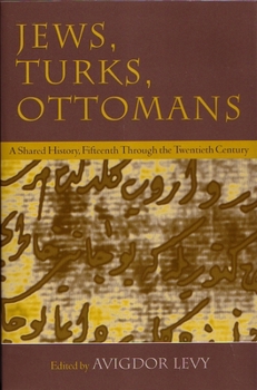 Jews, Turks, Ottomans: A Shared History, Fifteenth Through the Twentieth Century (Modern Jewish History) - Book  of the Modern Jewish History