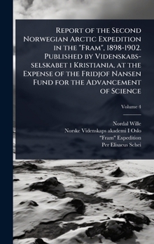 Report of the Second Norwegian Arctic Expedition in the "Fram", 1898-1902. Published by Videnskabs-selskabet i Kristiania, at the Expense of the Fridjof Nansen Fund for the Advancement of Science