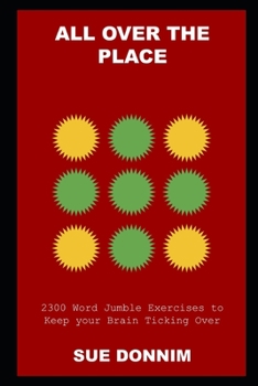 All Over the Place: 2300 Word Jumble Exercises to Keep your Brain Ticking Over
