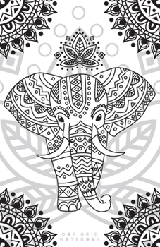 Dot Grid Notebook: Mystical Dotted Journal and Planner with Mandala Elephant, Cute Dot Notebook and Organizer for Unique and Creative Calendars, To-Do Lists, Drawings, Habit, Tasks or Expenses Trackin
