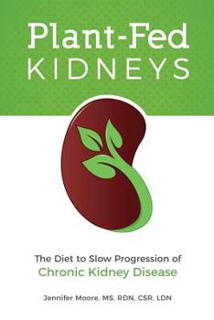 Paperback Plant-Fed Kidneys: The Diet to Slow Progression of Chronic Kidney Disease Book